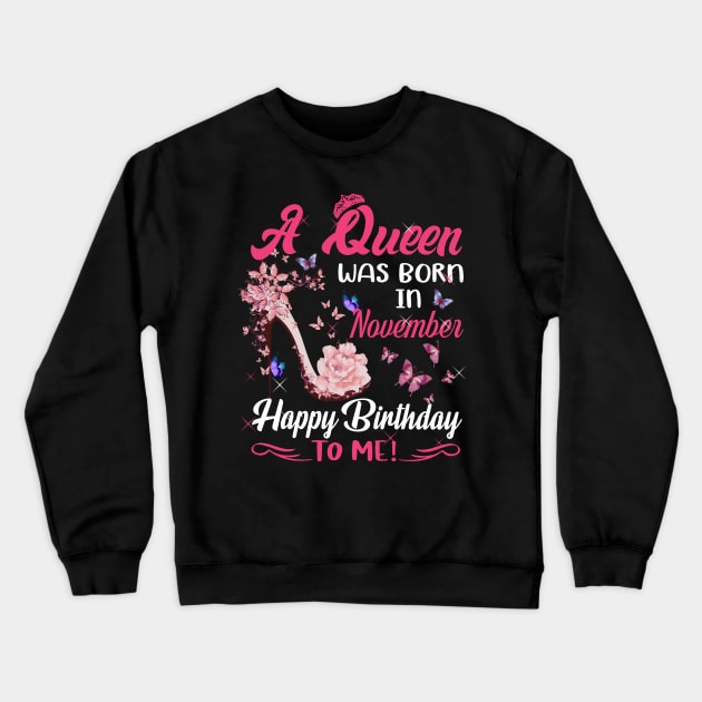 Womens A Queen Was Born In November Happy Birthday To Me Crewneck Sweatshirt by HomerNewbergereq